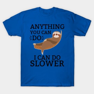 anything you can do i can do slower T-Shirt